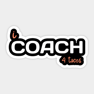 i COACH 4 tacos Sticker